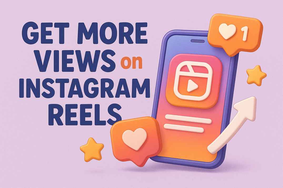 How to Get More Views on Instagram Reels in 2025: 11 Proven Tips