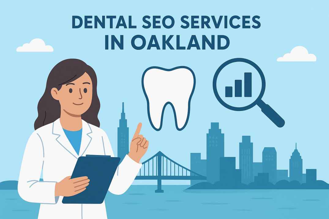 Dental SEO Services in Oakland | Improve Clinic Rankings 2025