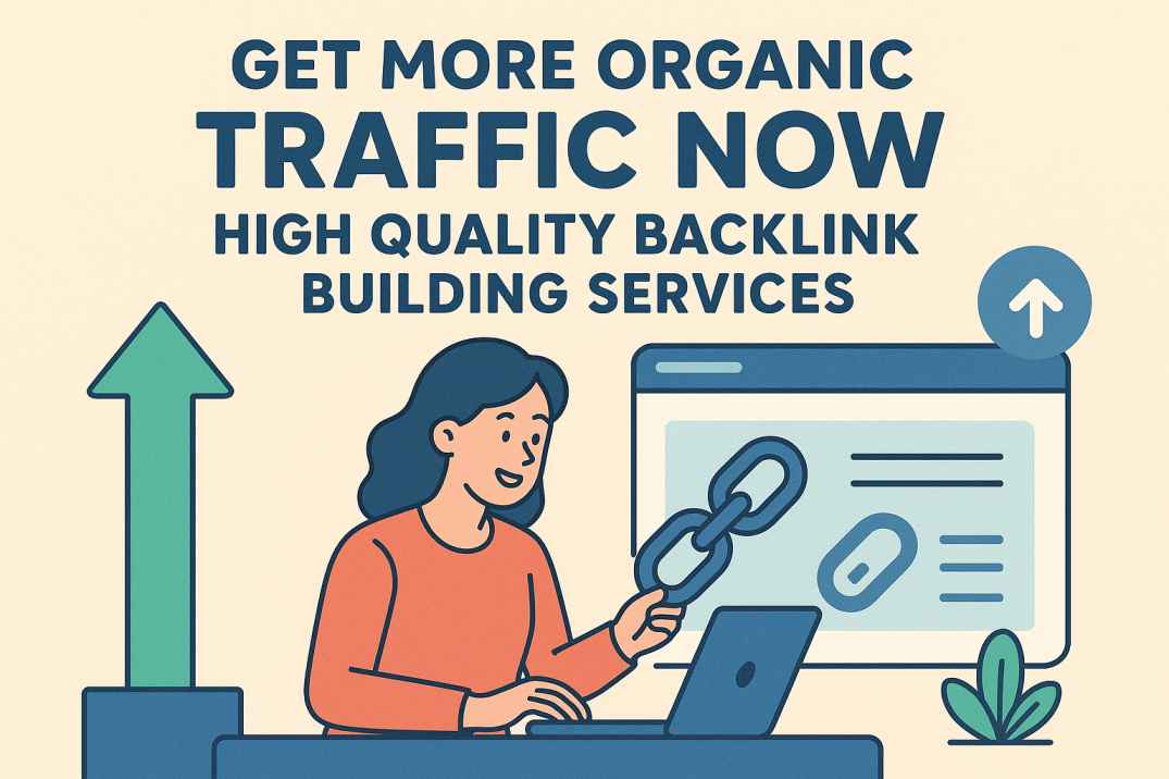 Get More Organic Traffic Now | High Quality Backlink Building Services