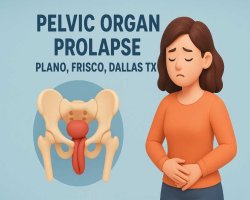 Pelvic Organ Prolapse | Plano, Frisco, Dallas TX | Female Pelvic Surgery